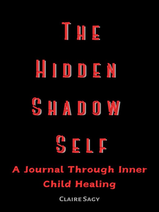 Title details for The Hidden Shadow Self a Journal Through Inner Child Healing by Claire Sagy - Available